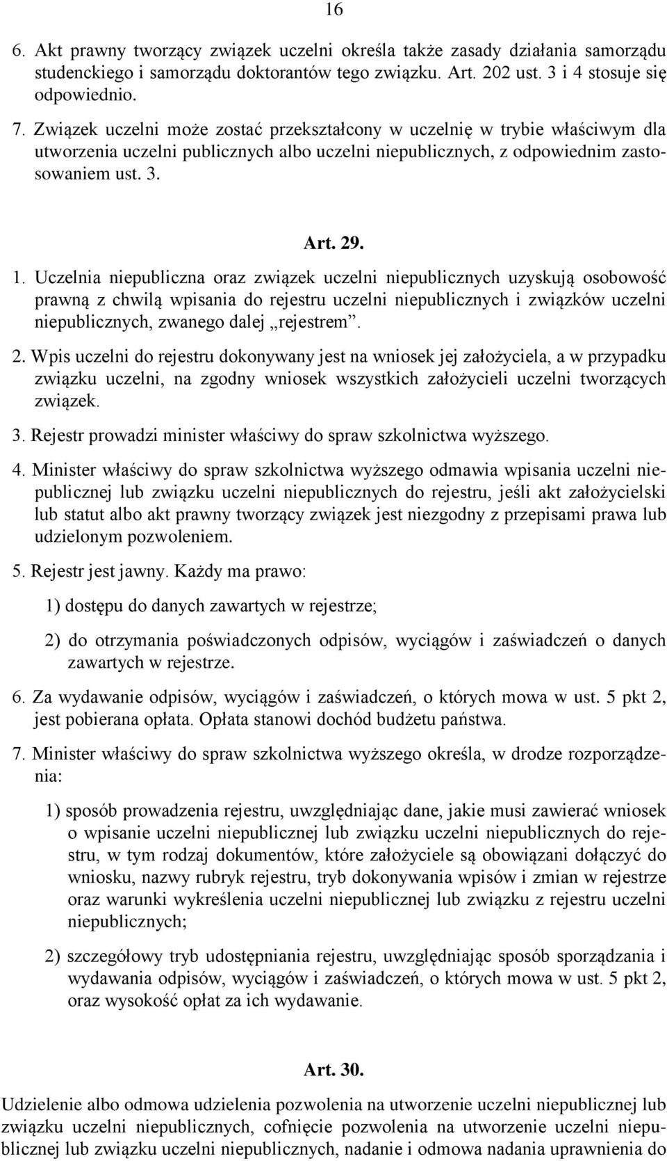 Uczelnia niepubliczna oraz związek uczelni niepublicznych uzyskują osobowość prawną z chwilą wpisania do rejestru uczelni niepublicznych i związków uczelni niepublicznych, zwanego dalej rejestrem. 2.