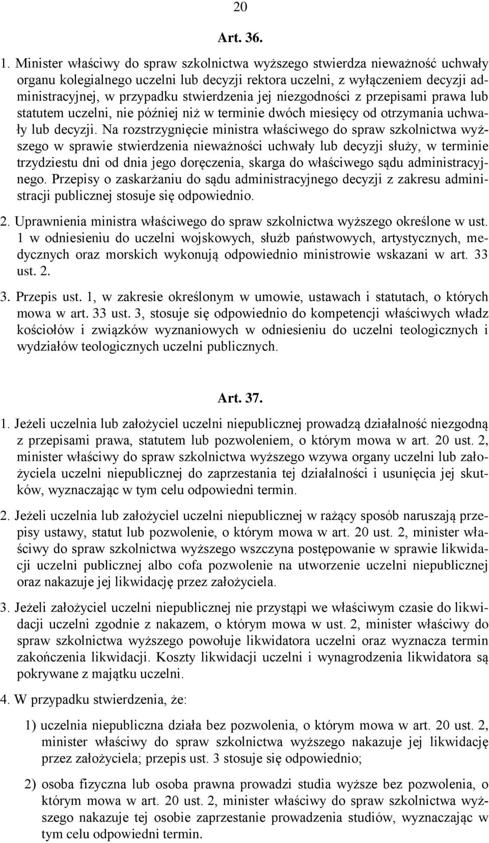 jej niezgodności z przepisami prawa lub statutem uczelni, nie później niż w terminie dwóch miesięcy od otrzymania uchwały lub decyzji.