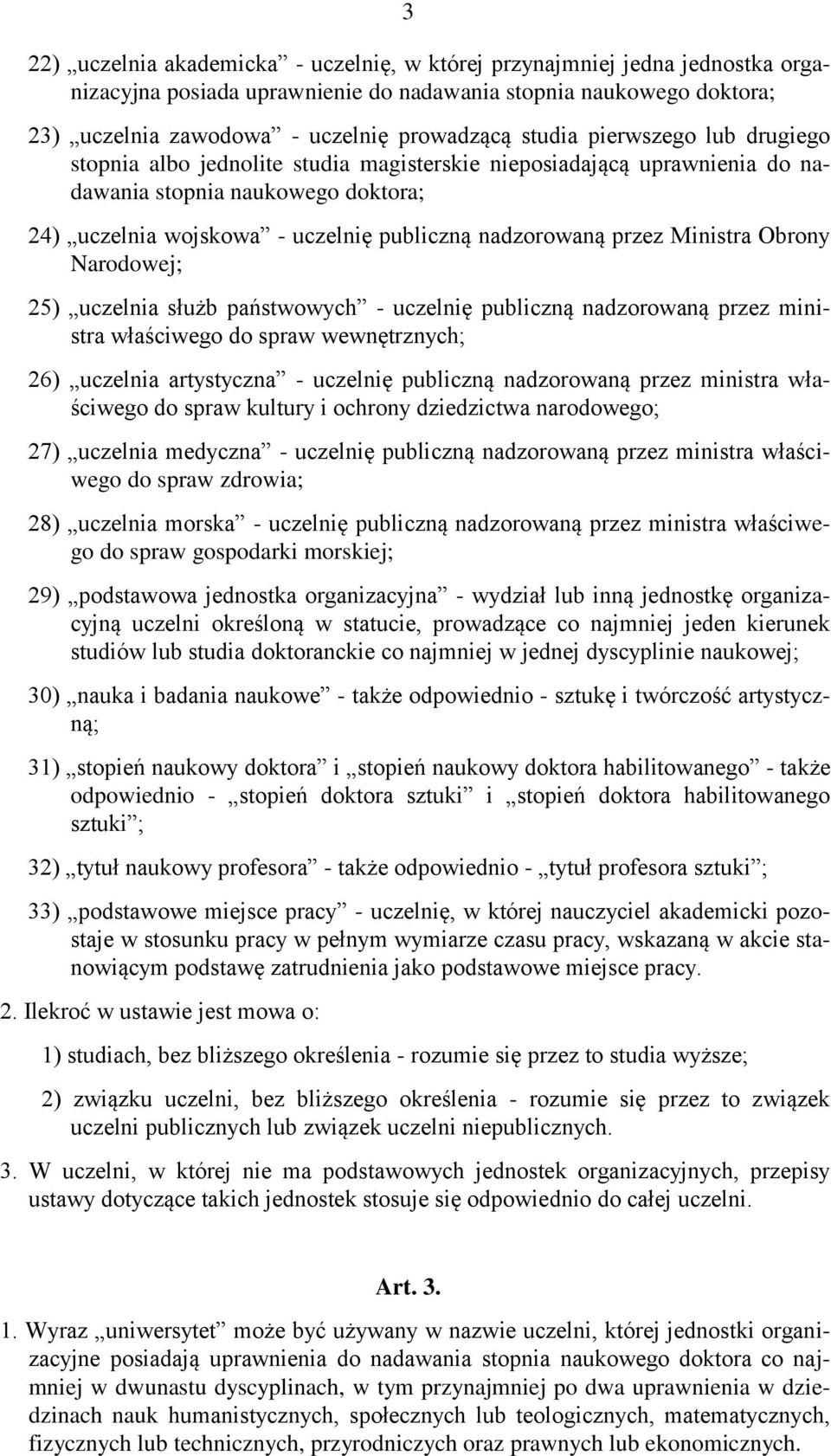 przez Ministra Obrony Narodowej; 25) uczelnia służb państwowych - uczelnię publiczną nadzorowaną przez ministra właściwego do spraw wewnętrznych; 26) uczelnia artystyczna - uczelnię publiczną