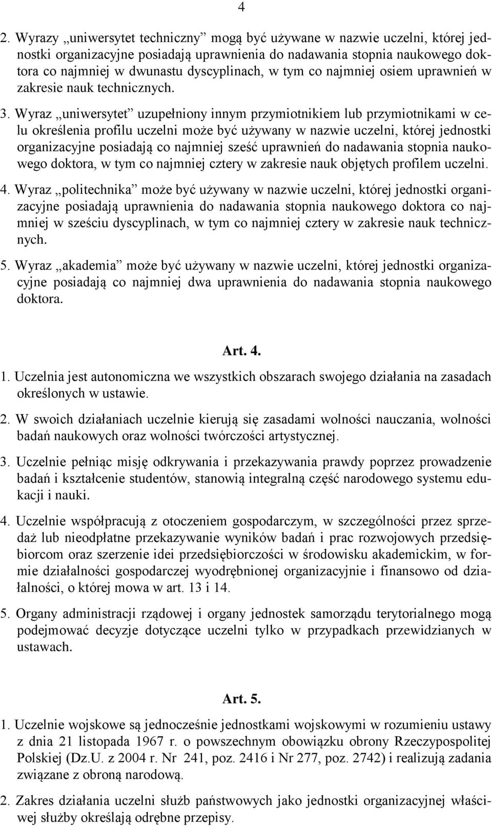 Wyraz uniwersytet uzupełniony innym przymiotnikiem lub przymiotnikami w celu określenia profilu uczelni może być używany w nazwie uczelni, której jednostki organizacyjne posiadają co najmniej sześć