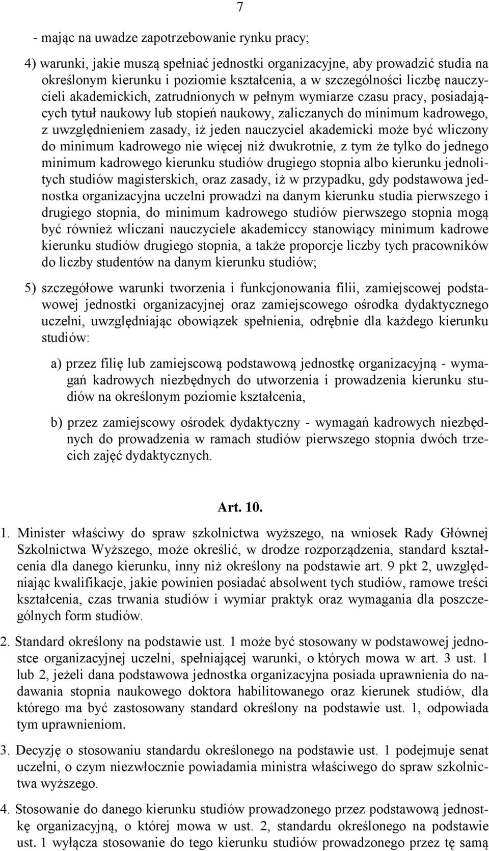 akademicki może być wliczony do minimum kadrowego nie więcej niż dwukrotnie, z tym że tylko do jednego minimum kadrowego kierunku studiów drugiego stopnia albo kierunku jednolitych studiów