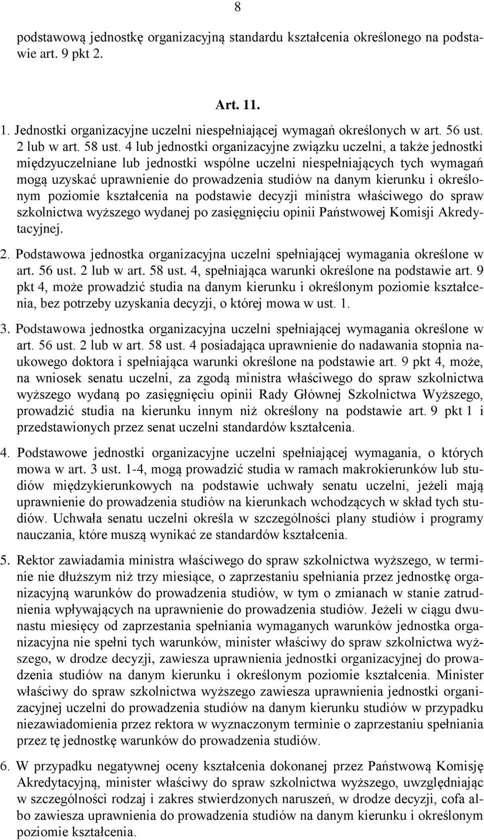 4 lub jednostki organizacyjne związku uczelni, a także jednostki międzyuczelniane lub jednostki wspólne uczelni niespełniających tych wymagań mogą uzyskać uprawnienie do prowadzenia studiów na danym