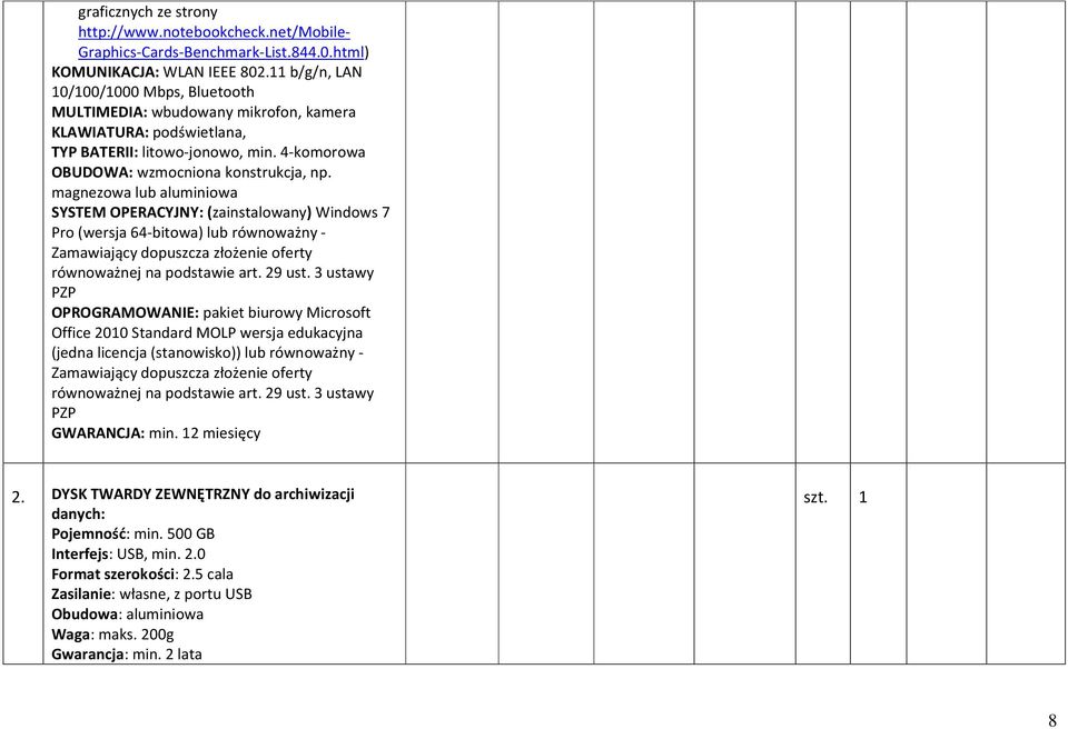 magnezowa lub aluminiowa SYSTEM OPERACYJNY: (zainstalowany) Windows 7 Pro (wersja 64-bitowa) lub równoważny - Zamawiający dopuszcza złożenie oferty OPROGRAMOWANIE: pakiet biurowy Microsoft Office