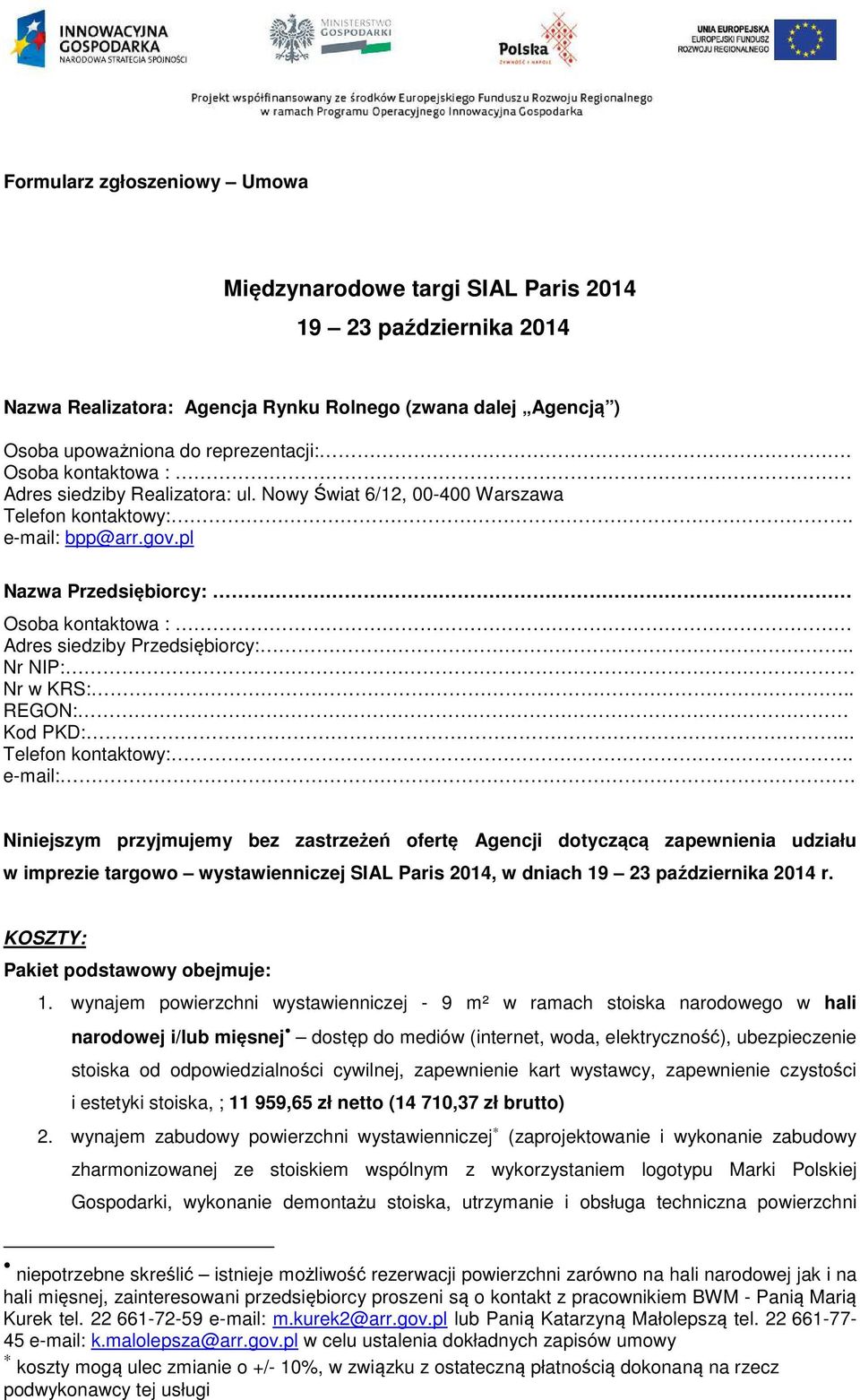 . Nr NIP: Nr w KRS:.. REGON: Kod PKD:... Telefon kontaktowy:. e-mail:.