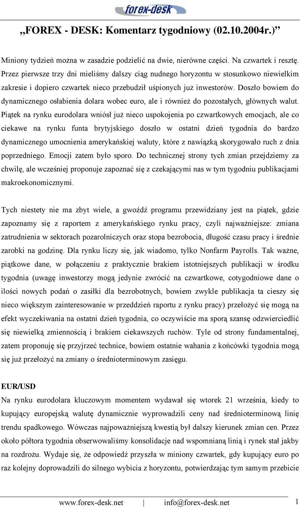 Doszło bowiem do dynamicznego osłabienia dolara wobec euro, ale i również do pozostałych, głównych walut.