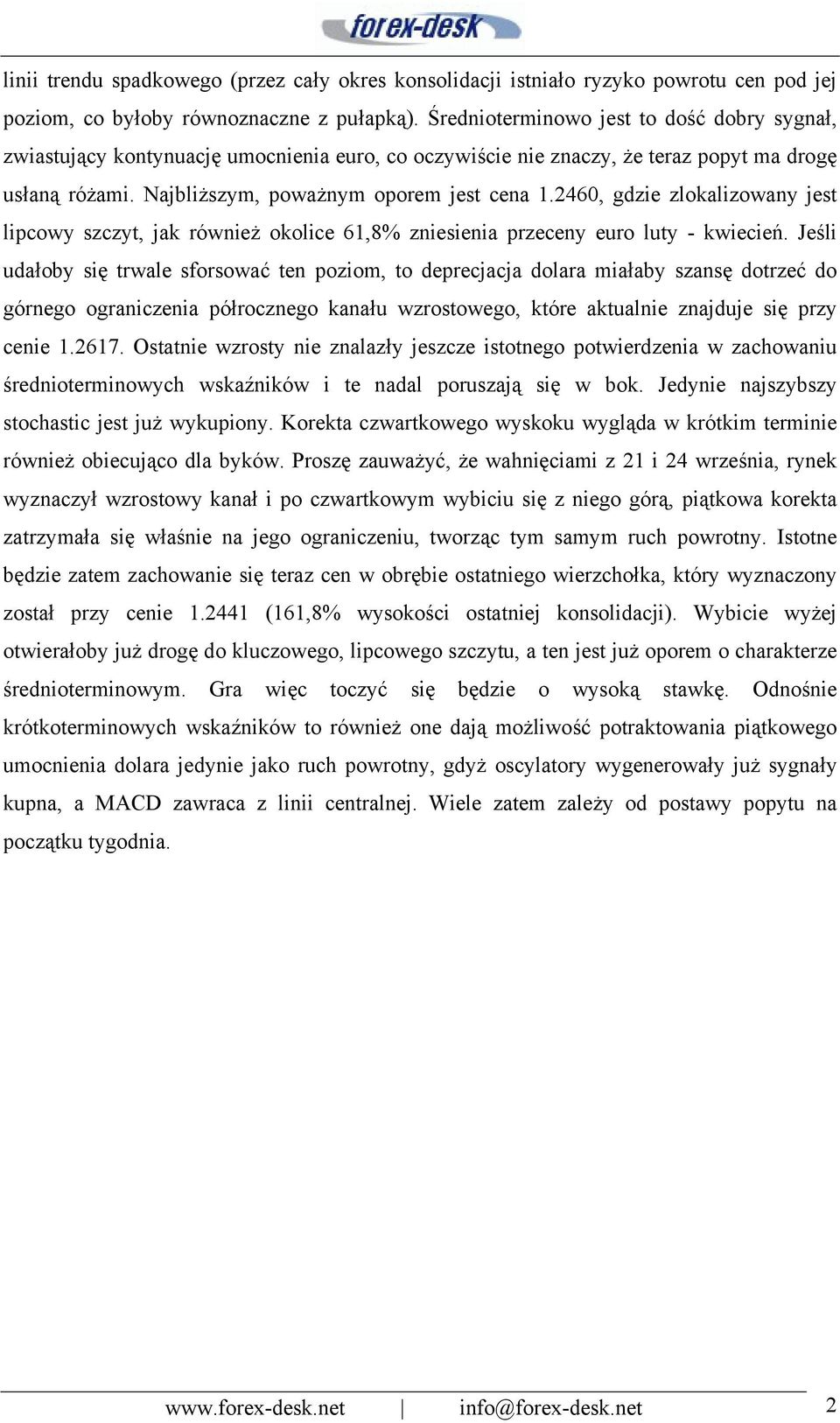 2460, gdzie zlokalizowany jest lipcowy szczyt, jak również okolice 61,8% zniesienia przeceny euro luty - kwiecień.