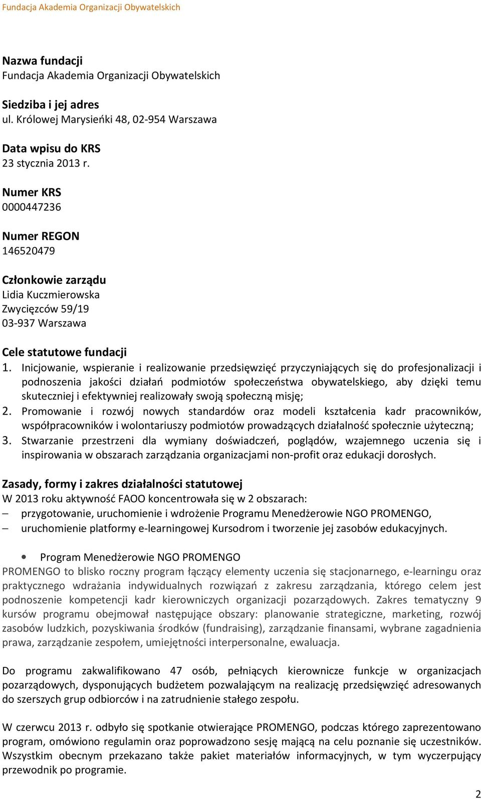 Inicjowanie, wspieranie i realizowanie przedsięwzięć przyczyniających się do profesjonalizacji i podnoszenia jakości działań podmiotów społeczeństwa obywatelskiego, aby dzięki temu skuteczniej i