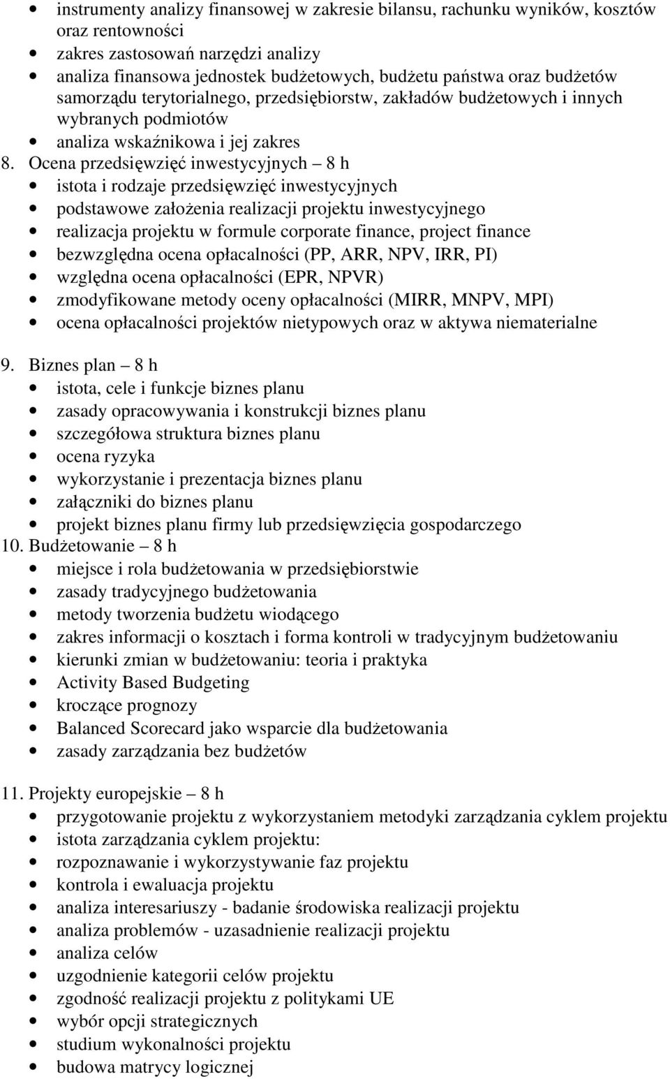 Ocena przedsięwzięć inwestycyjnych 8 h istota i rodzaje przedsięwzięć inwestycyjnych podstawowe założenia realizacji projektu inwestycyjnego realizacja projektu w formule corporate finance, project