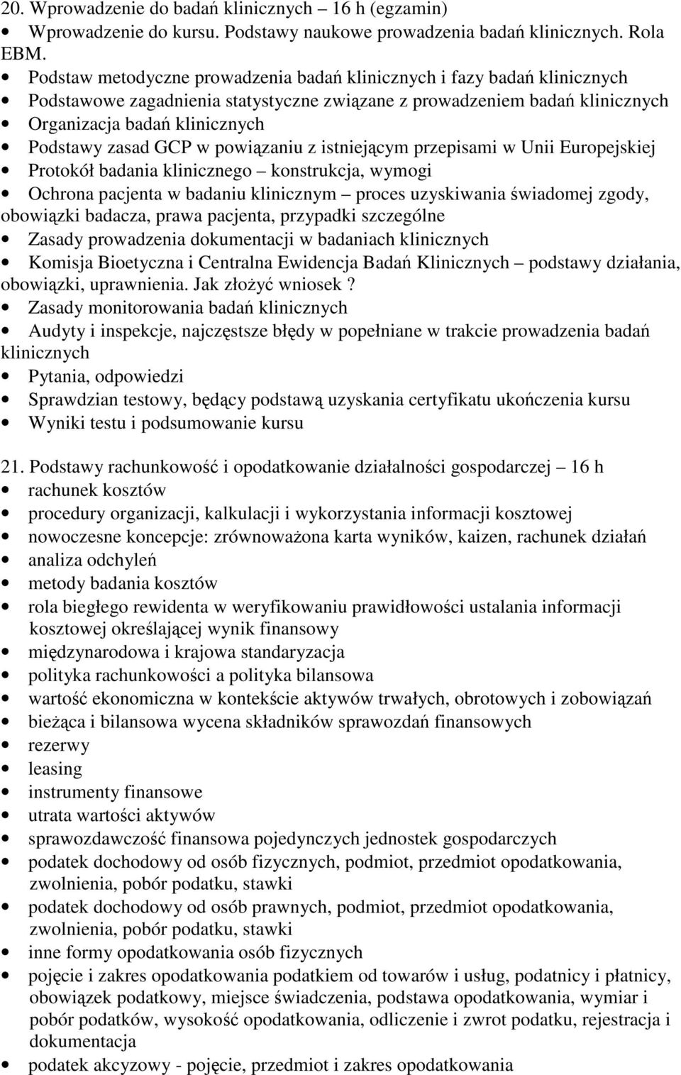 GCP w powiązaniu z istniejącym przepisami w Unii Europejskiej Protokół badania klinicznego konstrukcja, wymogi Ochrona pacjenta w badaniu klinicznym proces uzyskiwania świadomej zgody, obowiązki