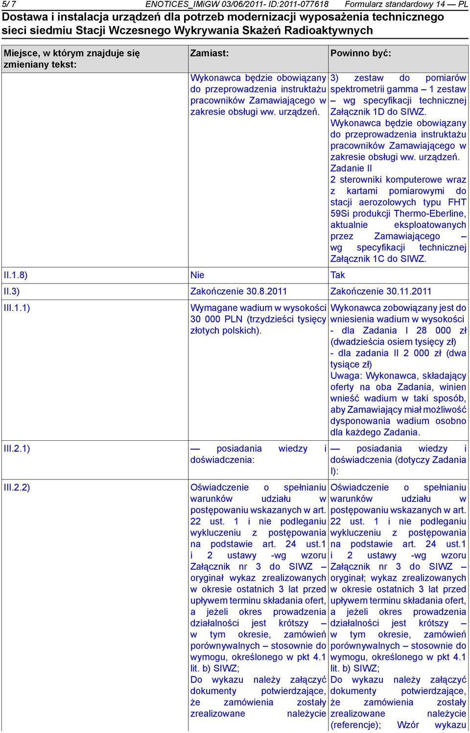 Wykonawca będzie obowiązany do przeprowadzenia instruktażu pracowników Zamawiającego w zakresie obsługi ww. urządzeń.