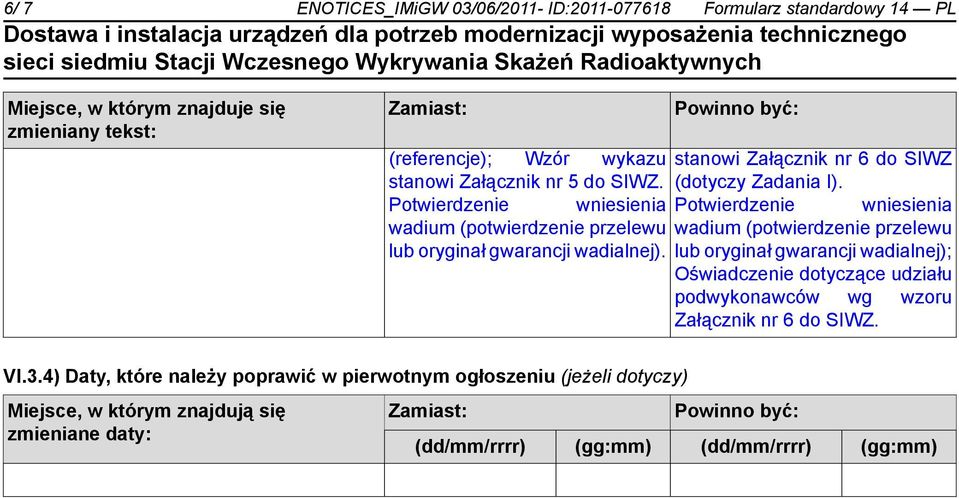 Potwierdzenie wniesienia Potwierdzenie wniesienia wadium (potwierdzenie przelewu wadium (potwierdzenie przelewu lub oryginał gwarancji wadialnej).