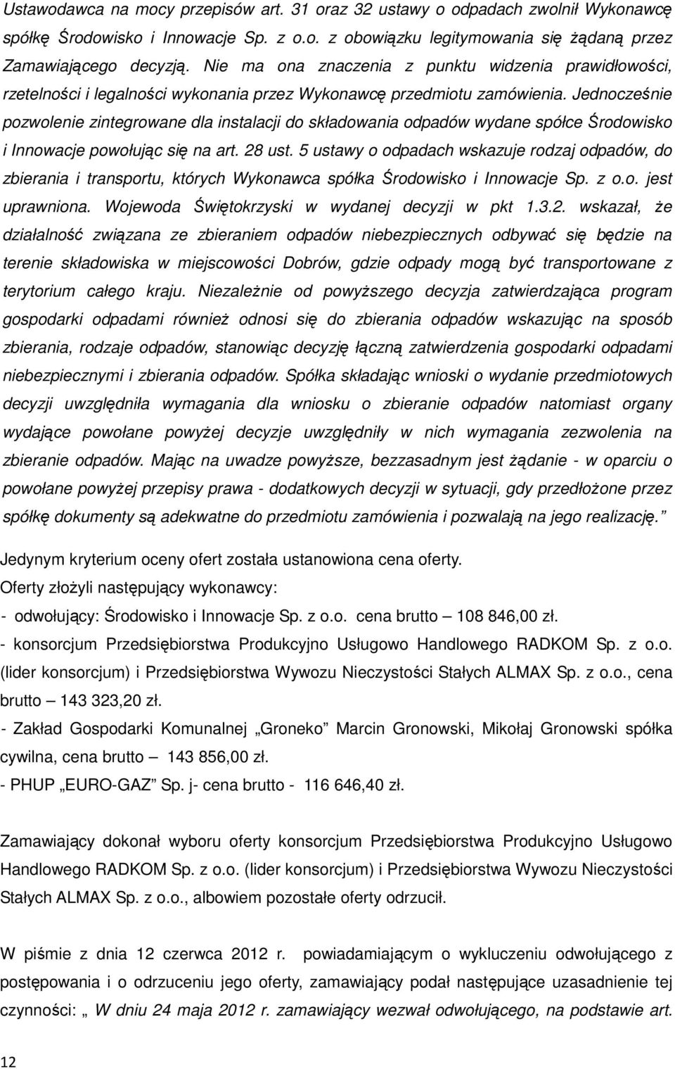 Jednocześnie pozwolenie zintegrowane dla instalacji do składowania odpadów wydane spółce Środowisko i Innowacje powołując się na art. 28 ust.