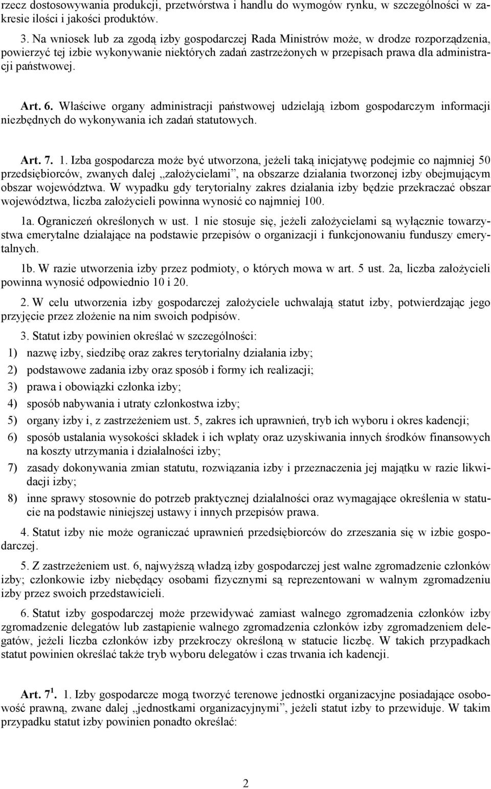 Art. 6. Właściwe organy administracji państwowej udzielają izbom gospodarczym informacji niezbędnych do wykonywania ich zadań statutowych. Art. 7. 1.