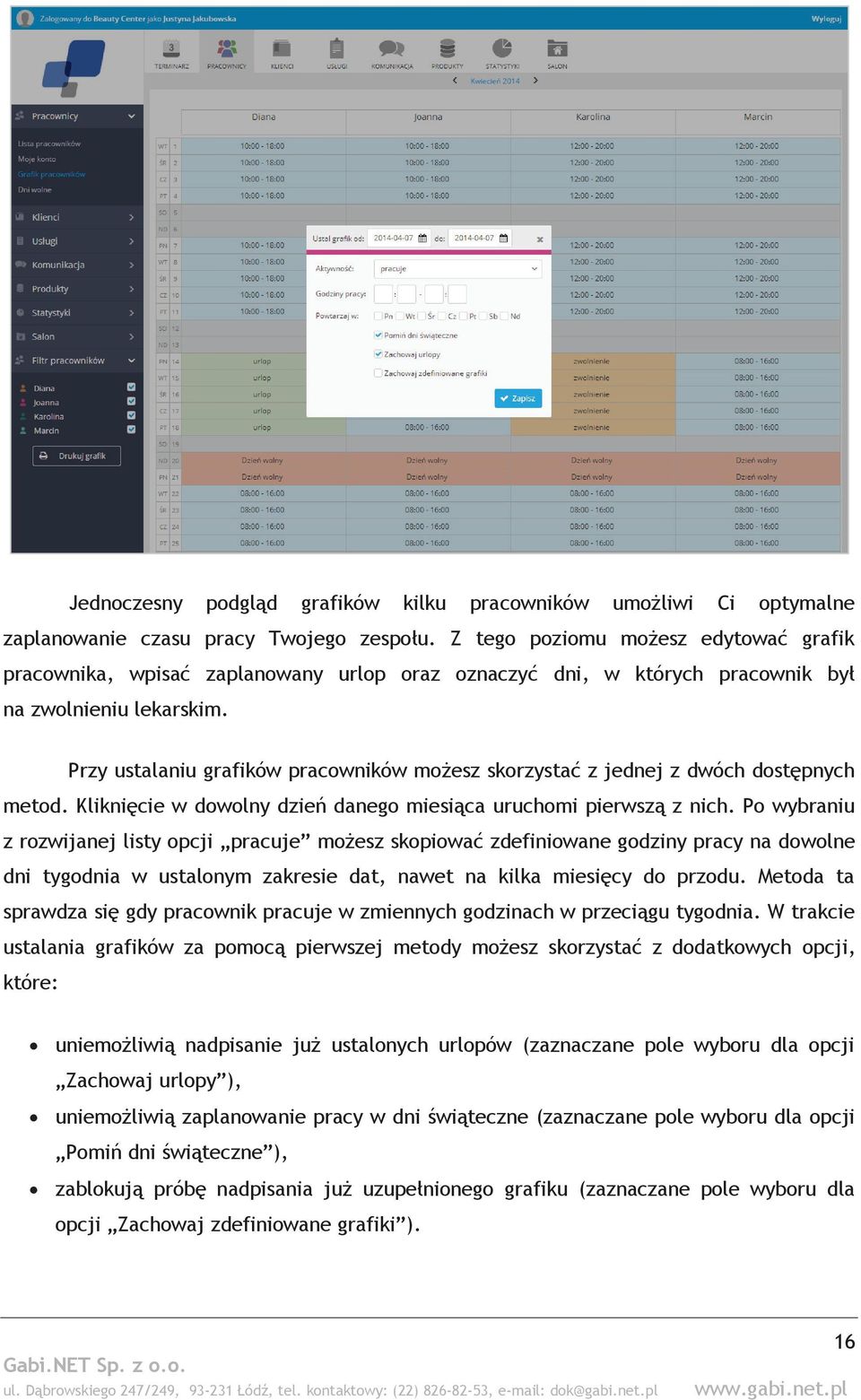 Przy ustalaniu grafików pracowników możesz skorzystać z jednej z dwóch dostępnych metod. Kliknięcie w dowolny dzień danego miesiąca uruchomi pierwszą z nich.