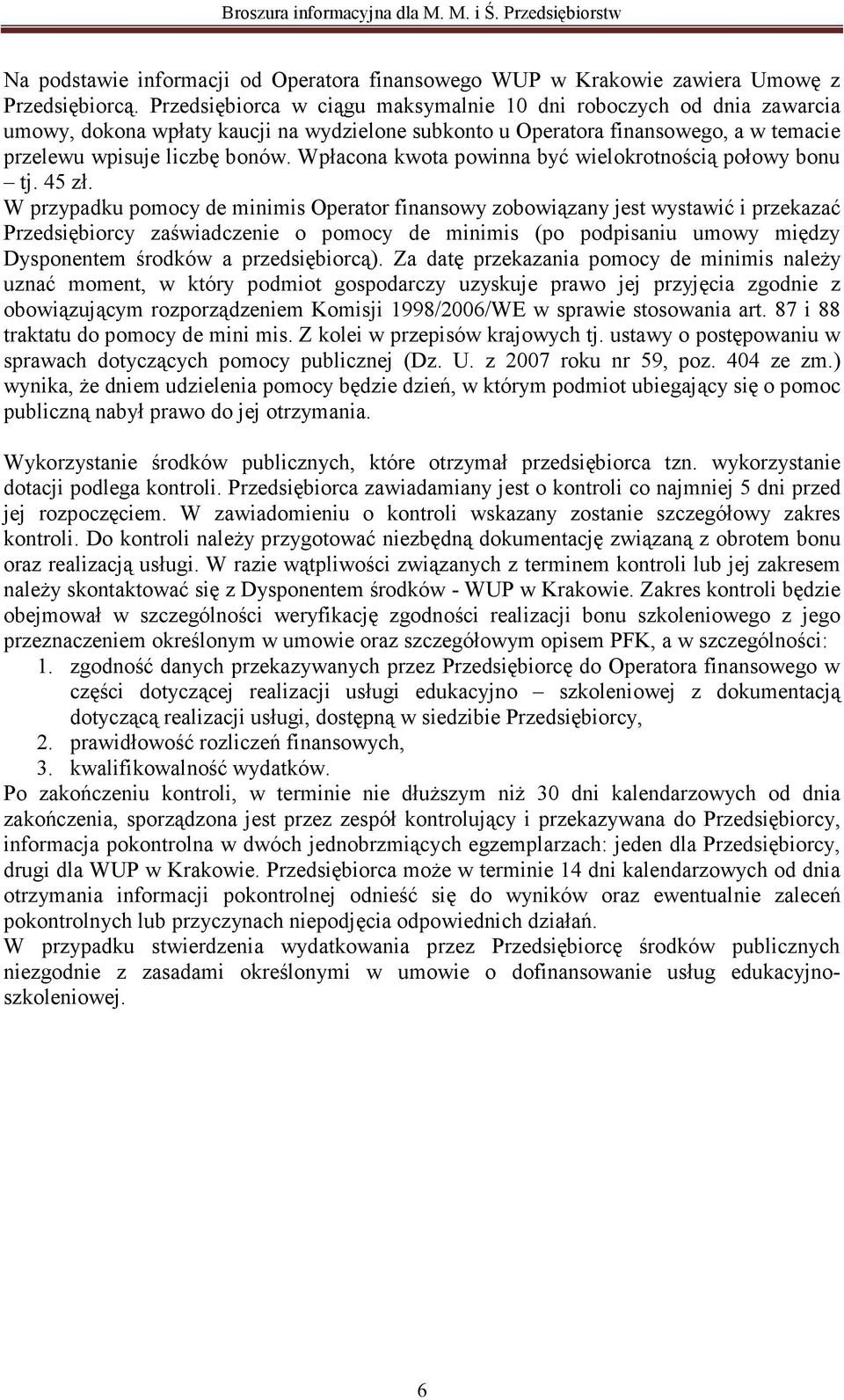 Wpłacona kwota powinna być wielokrotnością połowy bonu tj. 45 zł.