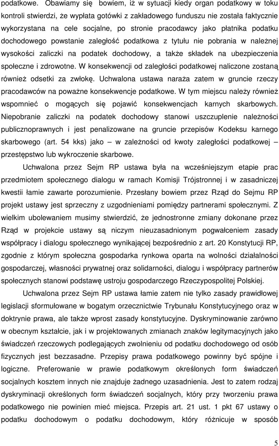 pracodawcy jako płatnika podatku dochodowego powstanie zaległość podatkowa z tytułu nie pobrania w należnej wysokości zaliczki na podatek dochodowy, a także składek na ubezpieczenia społeczne i