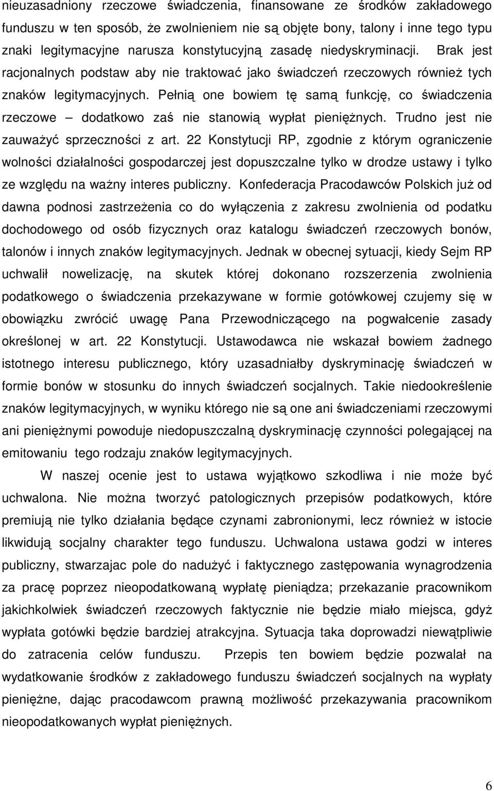 Pełnią one bowiem tę samą funkcję, co świadczenia rzeczowe dodatkowo zaś nie stanowią wypłat pieniężnych. Trudno jest nie zauważyć sprzeczności z art.