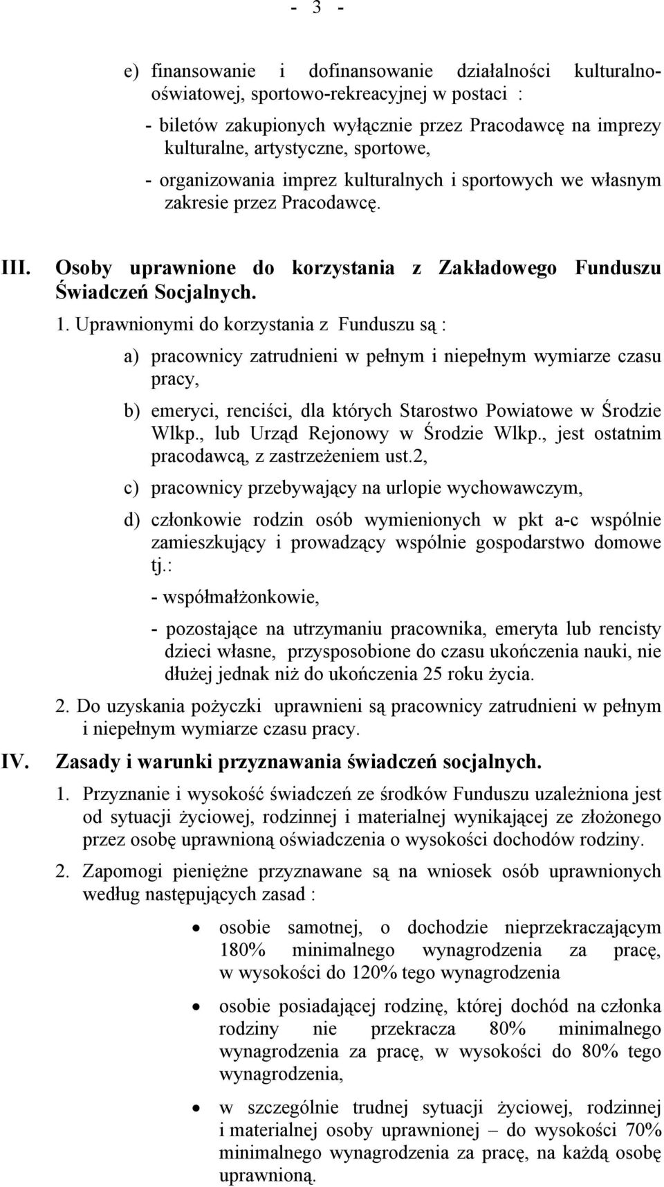 Uprawnionymi do korzystania z Funduszu są : a) pracownicy zatrudnieni w pełnym i niepełnym wymiarze czasu pracy, b) emeryci, renciści, dla ktürych Starostwo Powiatowe w Środzie Wlkp.