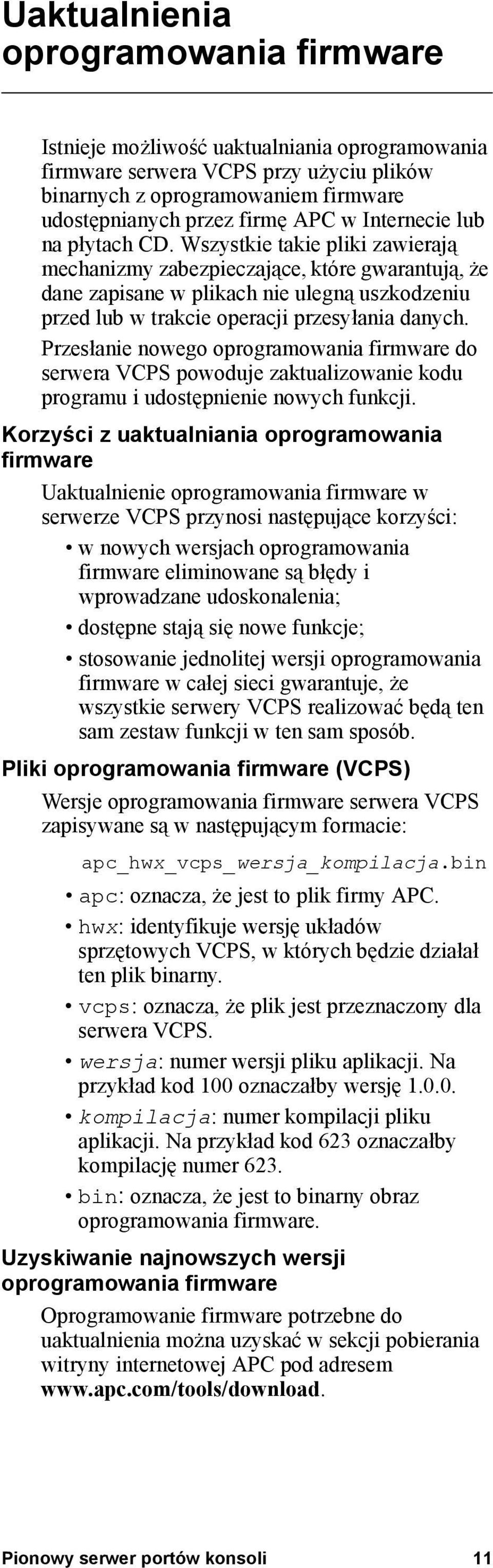 Wszystkie takie pliki zawierają mechanizmy zabezpieczające, które gwarantują, że dane zapisane w plikach nie ulegną uszkodzeniu przed lub w trakcie operacji przesyłania danych.