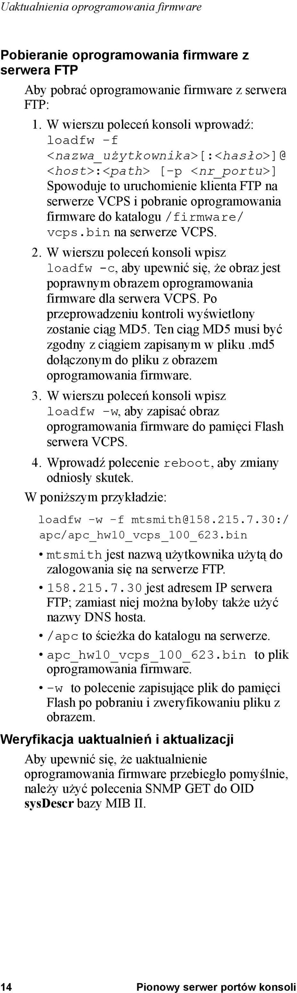 katalogu /firmware/ vcps.bin na serwerze VCPS. 2. W wierszu poleceń konsoli wpisz loadfw -c, aby upewnić się, że obraz jest poprawnym obrazem oprogramowania firmware dla serwera VCPS.