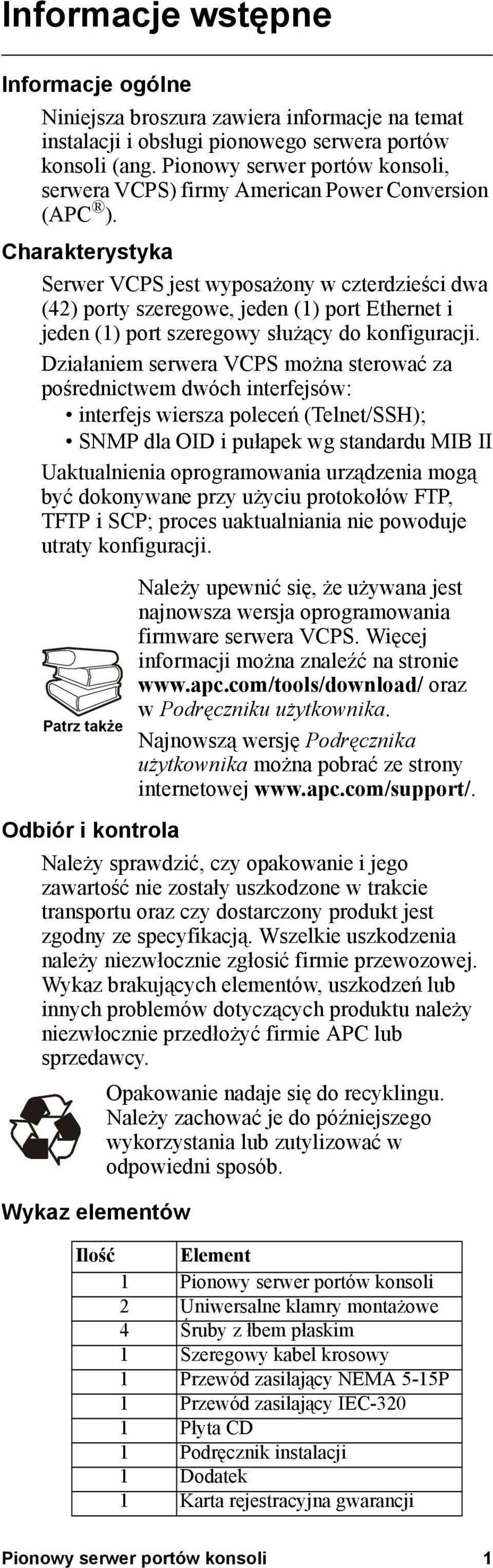 Charakterystyka Serwer VCPS jest wyposażony w czterdzieści dwa (42) porty szeregowe, jeden (1) port Ethernet i jeden (1) port szeregowy służący do konfiguracji.