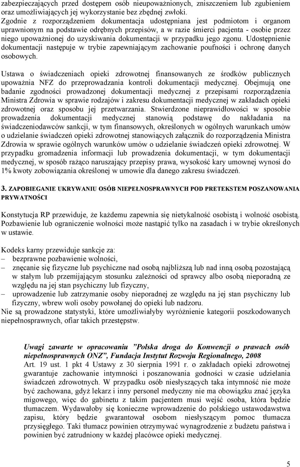 dokumentacji w przypadku jego zgonu. Udostępnienie dokumentacji następuje w trybie zapewniającym zachowanie poufności i ochronę danych osobowych.