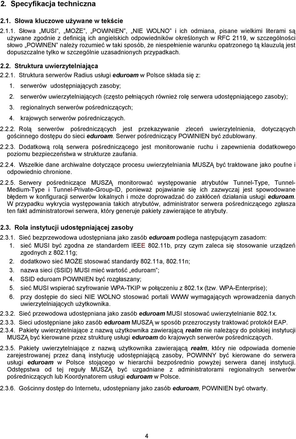 1. Słowa MUSI, MOŻE, POWINIEN, NIE WOLNO i ich odmiana, pisane wielkimi literami są używane zgodnie z definicją ich angielskich odpowiedników określonych w RFC 2119, w szczególności słowo POWINEN