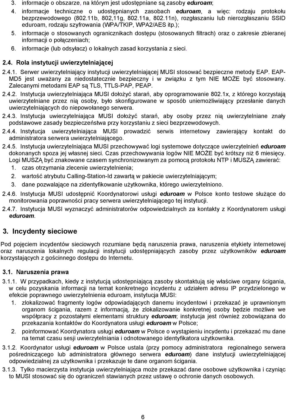 informacje o stosowanych ogranicznikach dostępu (stosowanych filtrach) oraz o zakresie zbieranej informacji o połączeniach; 6. informacje (lub odsyłacz) o lokalnych zasad korzystania z sieci. 2.4.