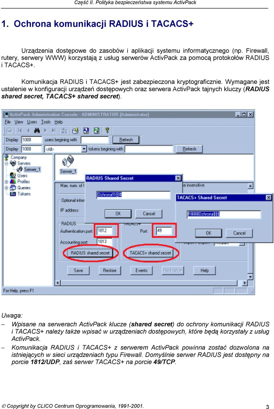 Wymagane jest ustalenie w konfiguracji urządzeń dostępowych oraz serwera ActivPack tajnych kluczy (RADIUS shared secret, TACACS+ shared secret).