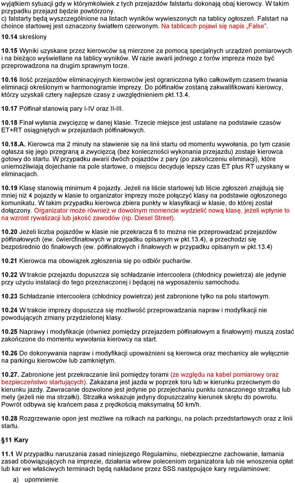 15 Wyniki uzyskane przez kierowców mierzone za specjalnych pomiarowych i na na tablicy wyników. W razie awarii jednego z torów impreza przeprowadzona na drugim sprawnym torze. 10.