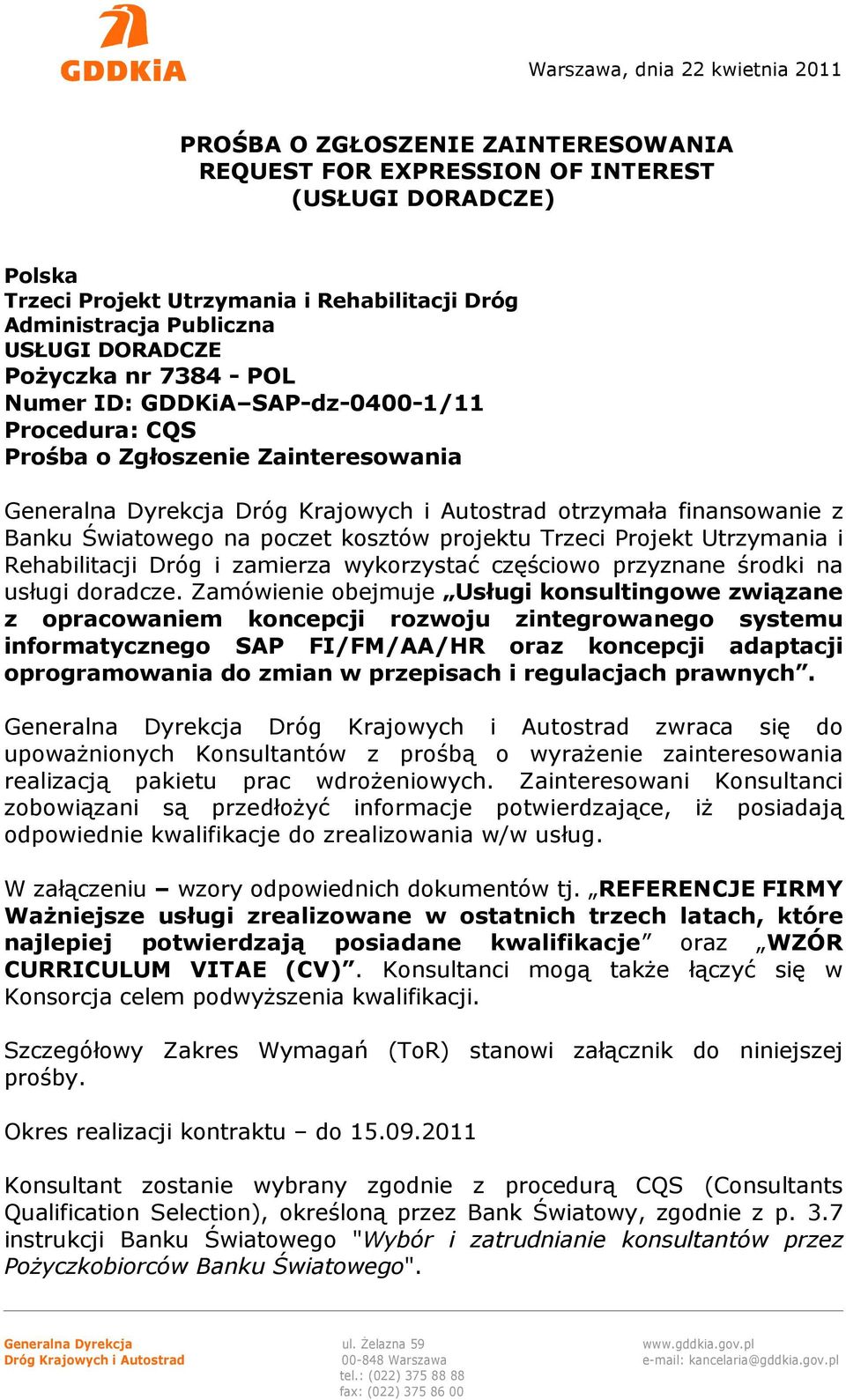 Banku Światowego na poczet kosztów projektu Trzeci Projekt Utrzymania i Rehabilitacji Dróg i zamierza wykorzystać częściowo przyznane środki na usługi doradcze.