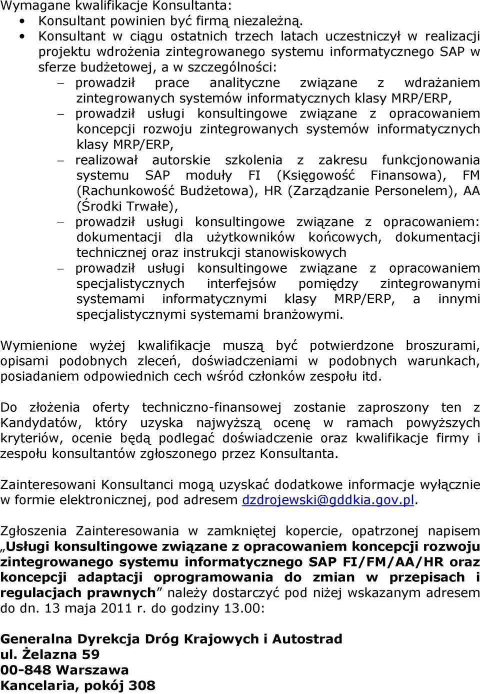 związane z wdraŝaniem zintegrowanych systemów informatycznych klasy MRP/ERP, prowadził usługi konsultingowe związane z opracowaniem koncepcji rozwoju zintegrowanych systemów informatycznych klasy