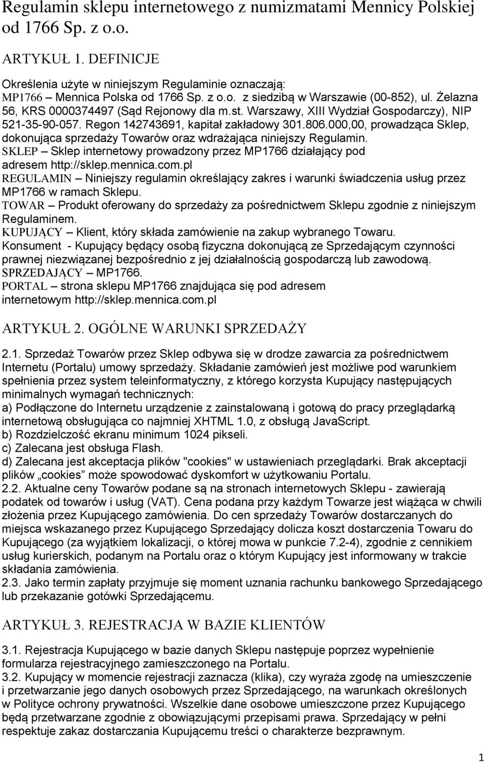 000,00, prowadząca Sklep, dokonująca sprzedaży Towarów oraz wdrażająca niniejszy Regulamin. SKLEP Sklep internetowy prowadzony przez MP1766 działający pod adresem http://sklep.mennica.com.
