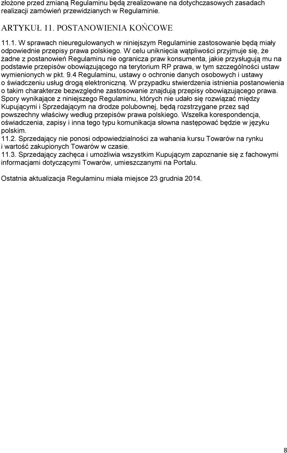 W celu uniknięcia wątpliwości przyjmuje się, że żadne z postanowień Regulaminu nie ogranicza praw konsumenta, jakie przysługują mu na podstawie przepisów obowiązującego na terytorium RP prawa, w tym