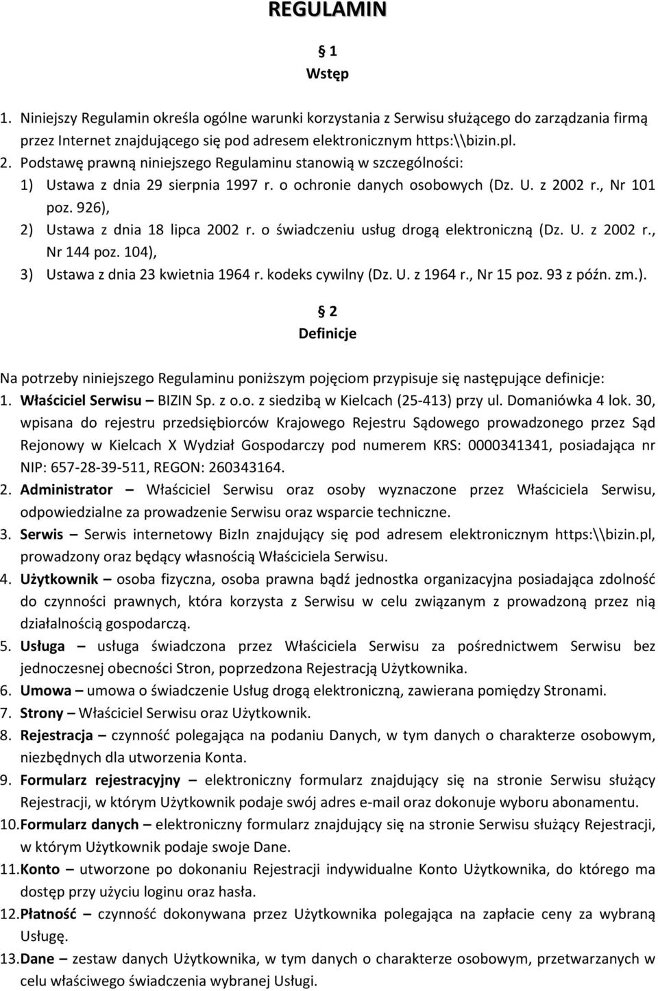 o świadczeniu usług drogą elektroniczną (Dz. U. z 2002 r., Nr 144 poz. 104), 3) Ustawa z dnia 23 kwietnia 1964 r. kodeks cywilny (Dz. U. z 1964 r., Nr 15 poz. 93 z późn. zm.). 2 Definicje Na potrzeby niniejszego Regulaminu poniższym pojęciom przypisuje się następujące definicje: 1.