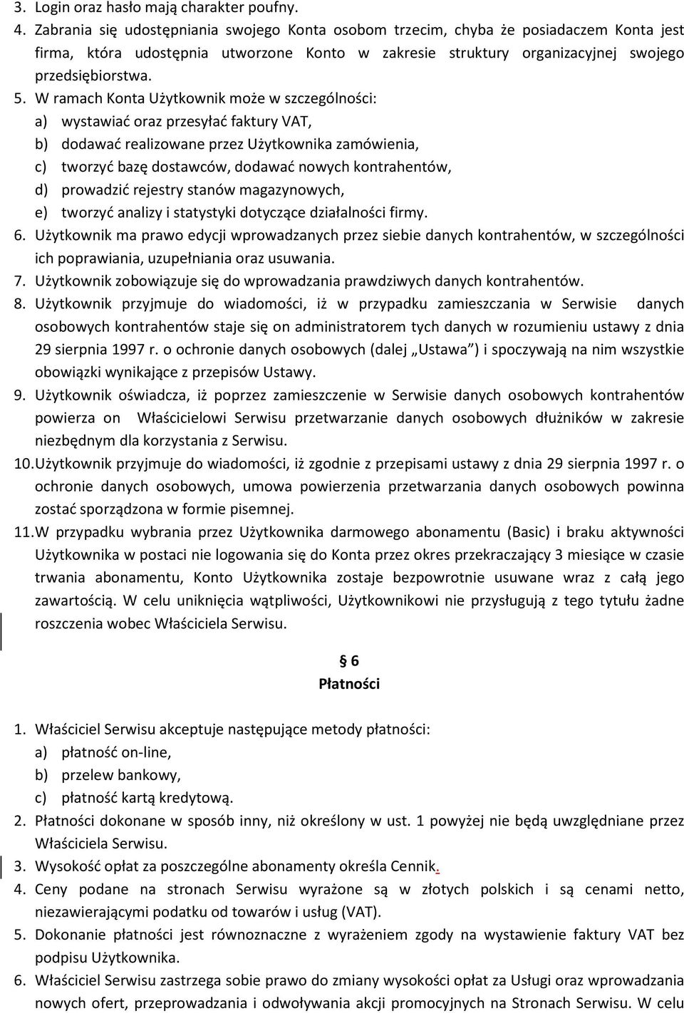 W ramach Konta Użytkownik może w szczególności: a) wystawiać oraz przesyłać faktury VAT, b) dodawać realizowane przez Użytkownika zamówienia, c) tworzyć bazę dostawców, dodawać nowych kontrahentów,