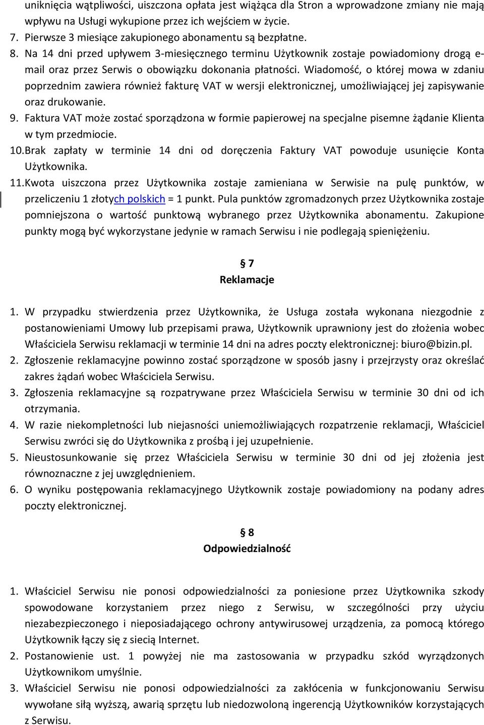 Na 14 dni przed upływem 3-miesięcznego terminu Użytkownik zostaje powiadomiony drogą e- mail oraz przez Serwis o obowiązku dokonania płatności.