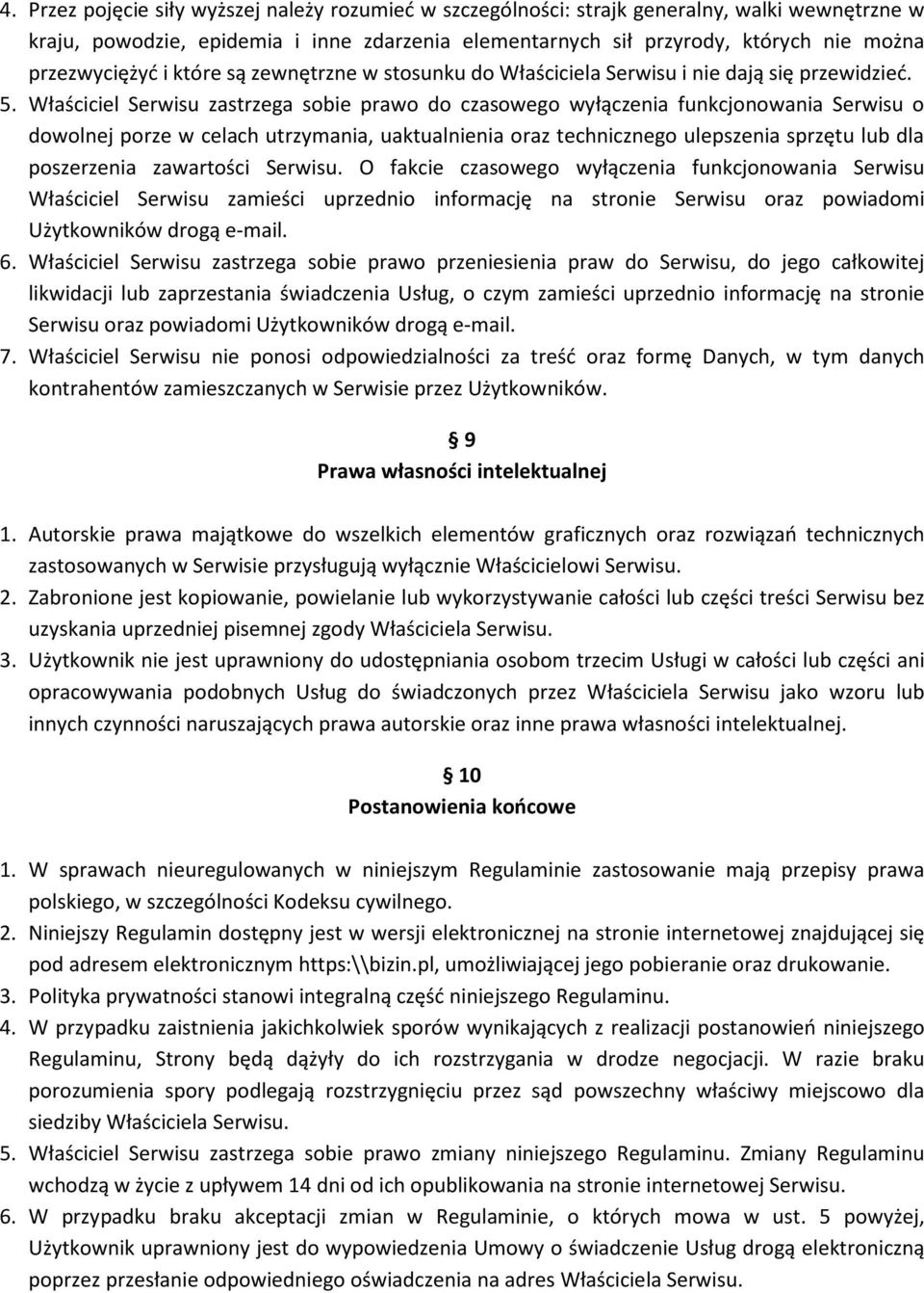 Właściciel Serwisu zastrzega sobie prawo do czasowego wyłączenia funkcjonowania Serwisu o dowolnej porze w celach utrzymania, uaktualnienia oraz technicznego ulepszenia sprzętu lub dla poszerzenia