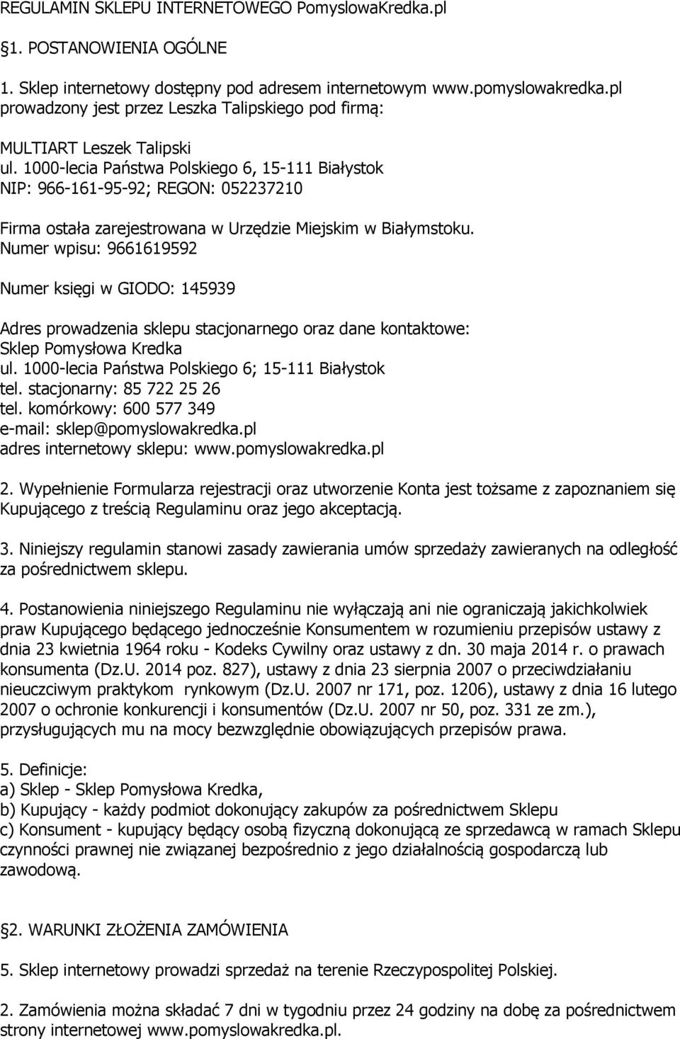 1000-lecia Państwa Polskiego 6, 15-111 Białystok NIP: 966-161-95-92; REGON: 052237210 Firma ostała zarejestrowana w Urzędzie Miejskim w Białymstoku.