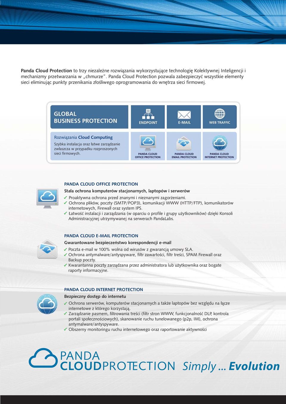 Rozwiązania Cloud Computing Szybka instalacja oraz łatwe zarządzanie zwłaszcza w przypadku rozproszonych sieci firmowych.