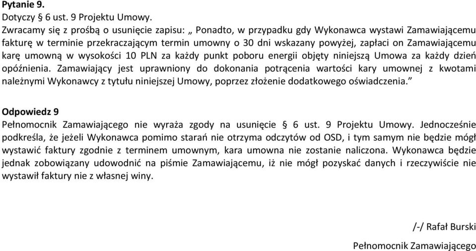 karę umowną w wysokości 10 PLN za każdy punkt poboru energii objęty niniejszą Umowa za każdy dzień opóźnienia.