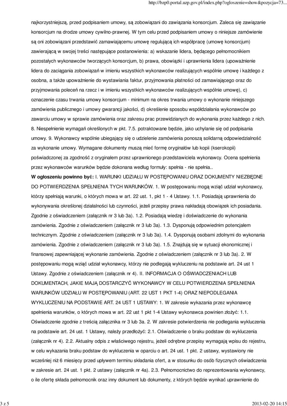 postanowienia: a) wskazanie lidera, będącego pełnomocnikiem pozostałych wykonawców tworzących konsorcjum, b) prawa, obowiązki i uprawnienia lidera (upoważnienie lidera do zaciągania zobowiązań w