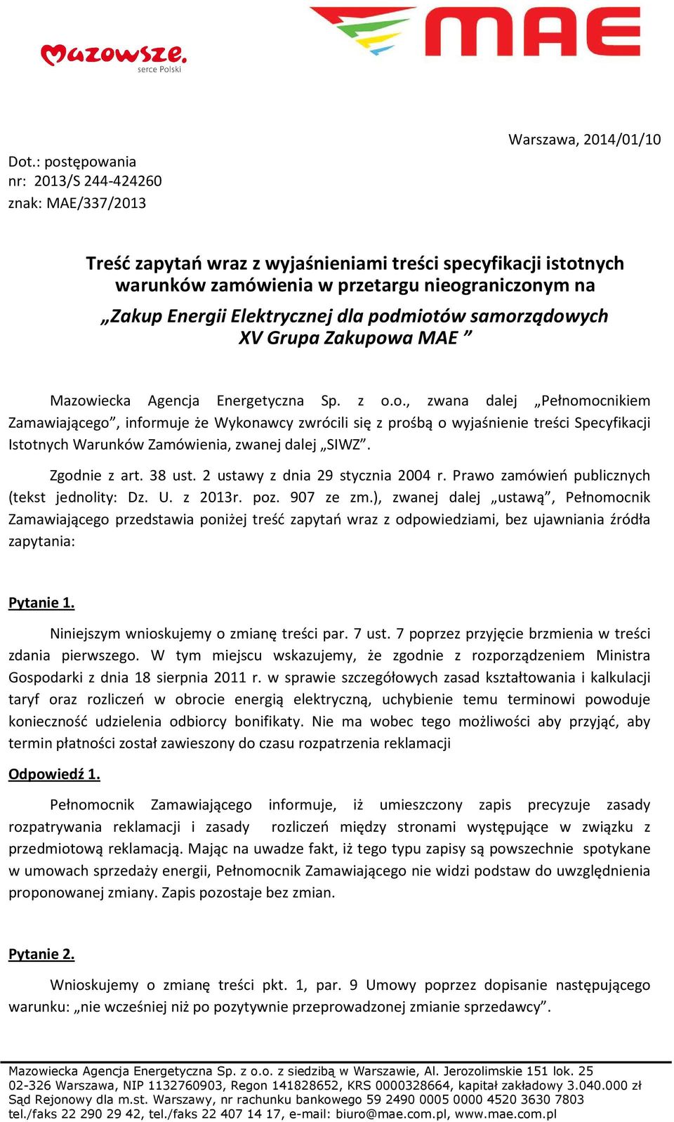 miotów samorządowych XV Grupa Zakupowa MAE Mazowiecka Agencja Energetyczna Sp. z o.o., zwana dalej Pełnomocnikiem Zamawiającego, informuje że Wykonawcy zwrócili się z prośbą o wyjaśnienie treści Specyfikacji Istotnych Warunków Zamówienia, zwanej dalej SIWZ.