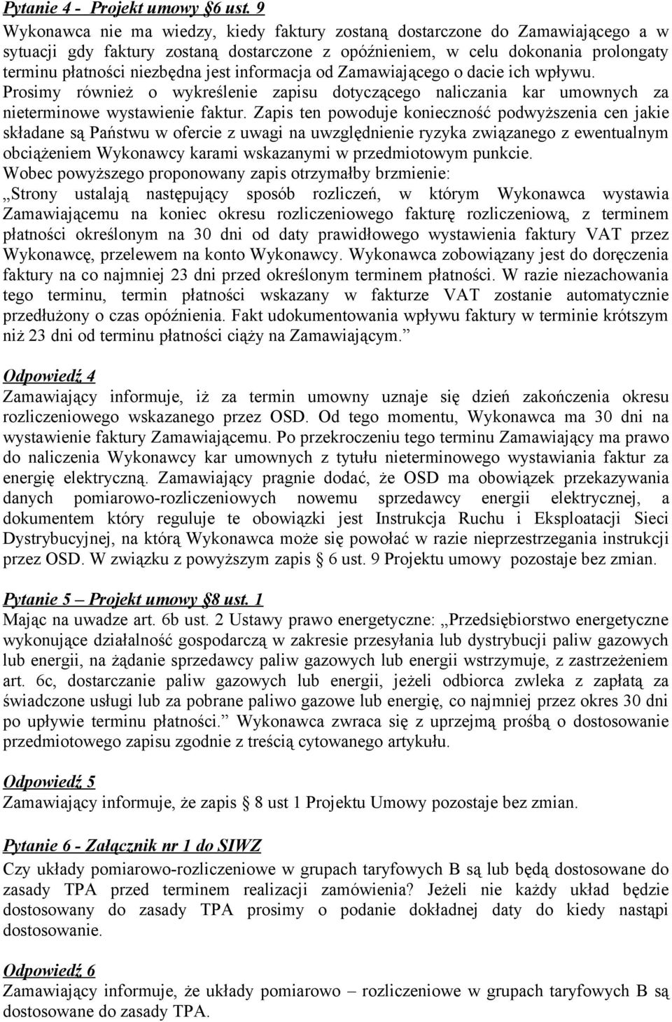 informacja od Zamawiającego o dacie ich wpływu. Prosimy również o wykreślenie zapisu dotyczącego naliczania kar umownych za nieterminowe wystawienie faktur.