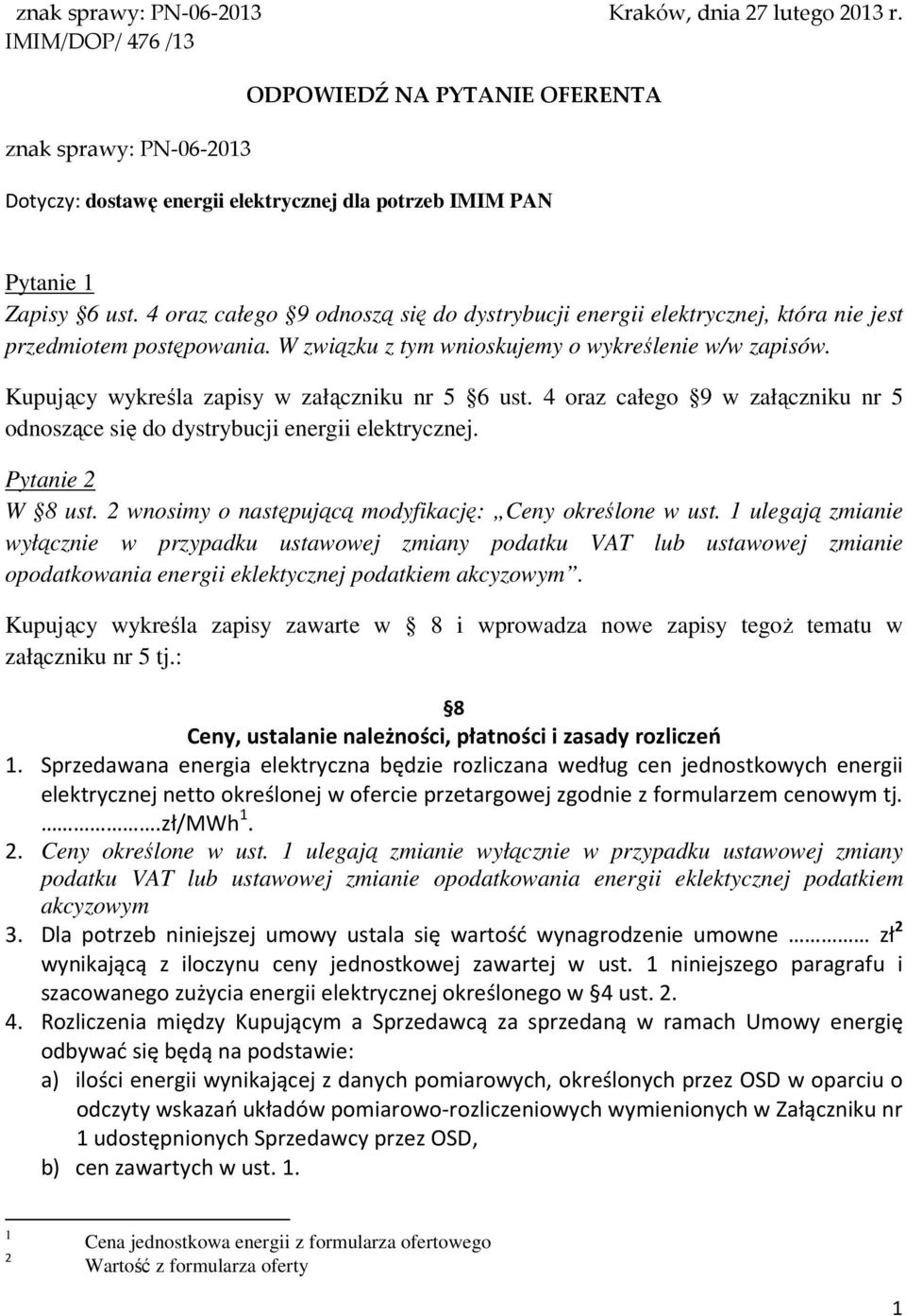 4 oraz całego 9 odnoszą się do dystrybucji energii elektrycznej, która nie jest przedmiotem postępowania. W związku z tym wnioskujemy o wykreślenie w/w zapisów.