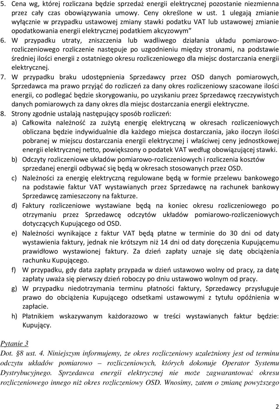 W przypadku utraty, zniszczenia lub wadliwego działania układu pomiaroworozliczeniowego rozliczenie następuje po uzgodnieniu między stronami, na podstawie średniej ilości energii z ostatniego okresu