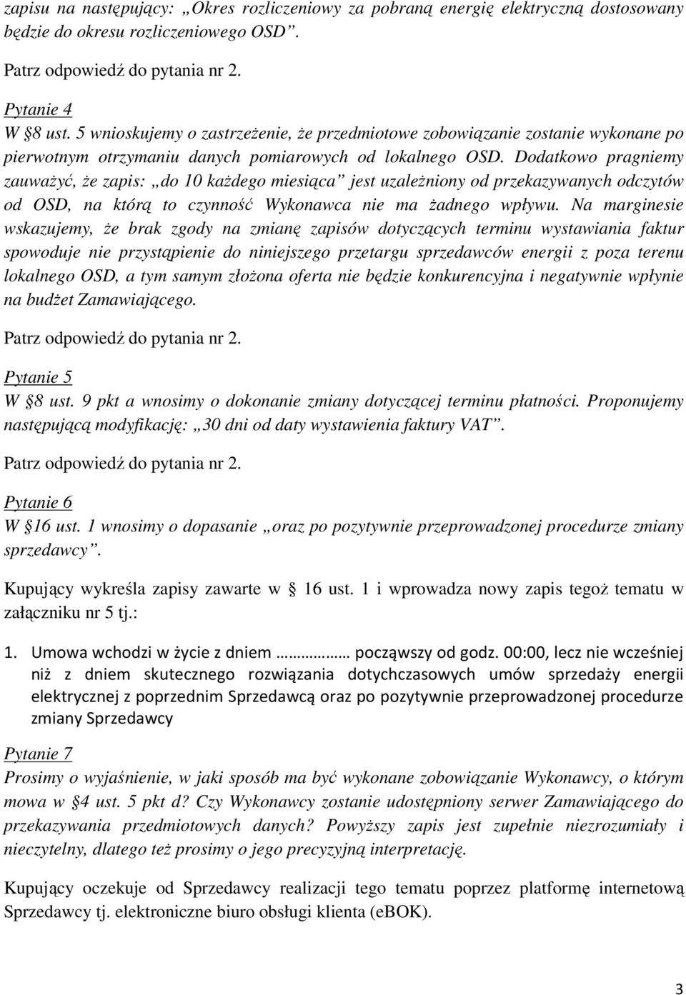 Dodatkowo pragniemy zauwaŝyć, Ŝe zapis: do 10 kaŝdego miesiąca jest uzaleŝniony od przekazywanych odczytów od OSD, na którą to czynność Wykonawca nie ma Ŝadnego wpływu.