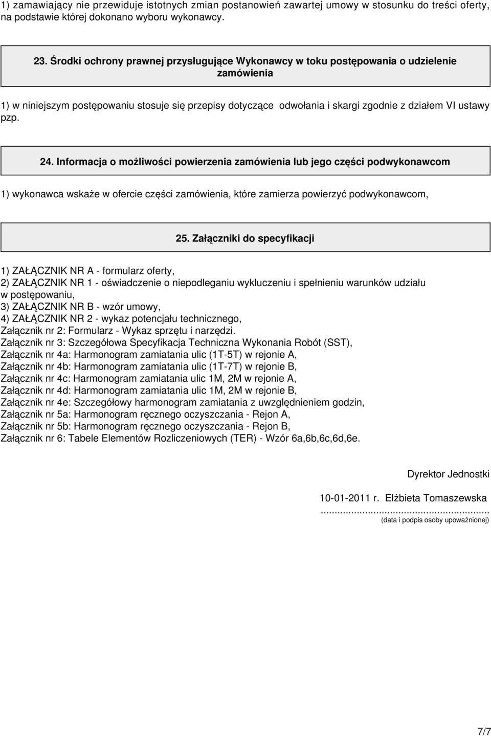 pzp. 24. Informacja o możliwości powierzenia zamówienia lub jego części podwykonawcom 1) wykonawca wskaże w ofercie części zamówienia, które zamierza powierzyć podwykonawcom, 25.