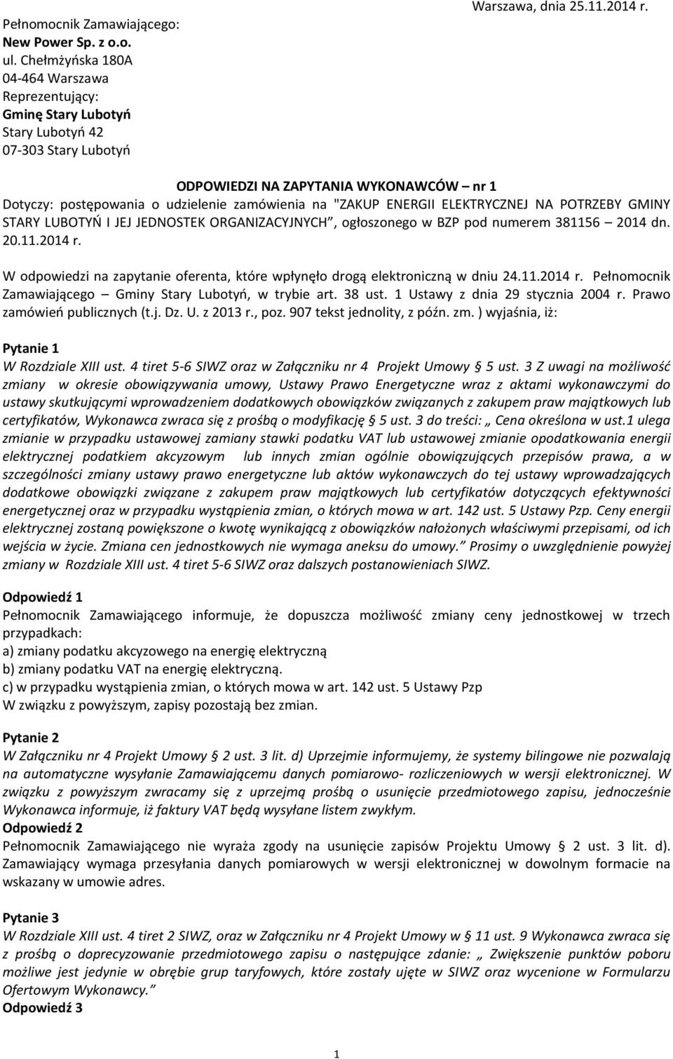 pod numerem 381156 2014 dn. 20.11.2014 r. W odpowiedzi na zapytanie oferenta, które wpłynęło drogą elektroniczną w dniu 24.11.2014 r. Pełnomocnik Zamawiającego Gminy Stary Lubotyń, w trybie art.