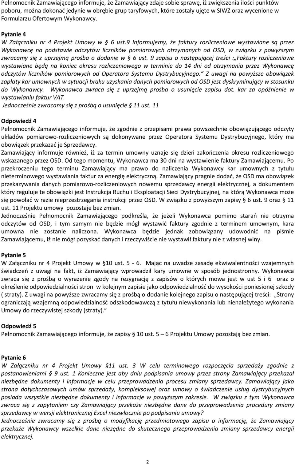 9 Informujemy, że faktury rozliczeniowe wystawiane są przez Wykonawcę na podstawie odczytów liczników pomiarowych otrzymanych od OSD, w związku z powyższym zwracamy się z uprzejmą prośba o dodanie w